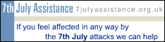 If you feel affected in any way by the 7th July attacks, visit 7th July assistance a website for everyone affected by the London Bombings of the 7th July.
